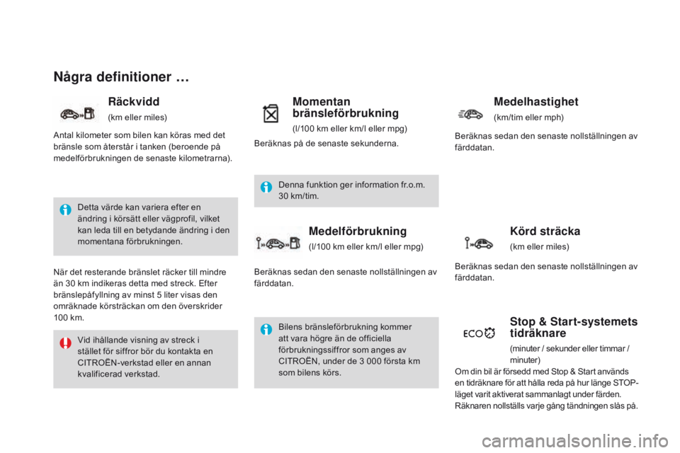 CITROEN DS4 2016 InstruktionsbÖcker (in Swedish) DS4_sv_Chap01_controle-de-marche_ed03-2015
Några definitioner …
Detta värde kan variera efter en
ändring i körsätt eller vägprofil, vilket
kan leda till en betydande ändring i den
momentan CITROEN DS4 2016 InstruktionsbÖcker (in Swedish) DS4_sv_Chap01_controle-de-marche_ed03-2015
Några definitioner …
Detta värde kan variera efter en
ändring i körsätt eller vägprofil, vilket
kan leda till en betydande ändring i den
momentan