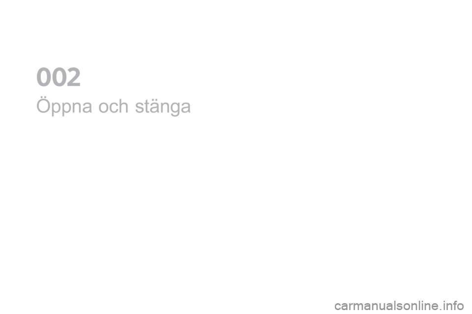 CITROEN DS4 2016 InstruktionsbÖcker (in Swedish) DS4_sv_Chap02_ouvertures_ed03-2015
Öppna och stänga
002 CITROEN DS4 2016 InstruktionsbÖcker (in Swedish) DS4_sv_Chap02_ouvertures_ed03-2015
Öppna och stänga
002