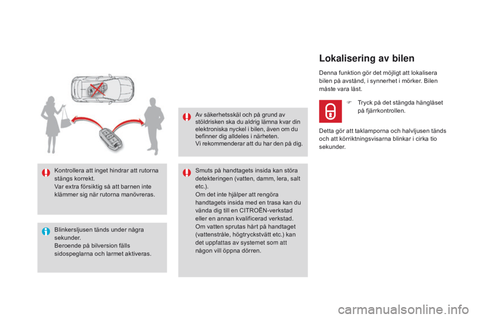 CITROEN DS4 2016 InstruktionsbÖcker (in Swedish) DS4_sv_Chap02_ouvertures_ed03-2015
Blinkersljusen tänds under några
sekunder.
Beroende på bilversion fälls
sidospeglarna och larmet aktiveras. Kontrollera att inget hindrar att rutorna
stängs CITROEN DS4 2016 InstruktionsbÖcker (in Swedish) DS4_sv_Chap02_ouvertures_ed03-2015
Blinkersljusen tänds under några
sekunder.
Beroende på bilversion fälls
sidospeglarna och larmet aktiveras. Kontrollera att inget hindrar att rutorna
stängs