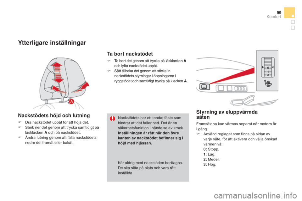 CITROEN DS4 2015 InstruktionsbÖcker (in Swedish) 99
DS4_sv_Chap03_confort_ed02-2015
Styrning av eluppvärmda
säten
Framsätena kan värmas separat när motorn är
i gång.
F
A
nvänd reglaget som finns på sidan av
varje säte, för att aktiv CITROEN DS4 2015 InstruktionsbÖcker (in Swedish) 99
DS4_sv_Chap03_confort_ed02-2015
Styrning av eluppvärmda
säten
Framsätena kan värmas separat när motorn är
i gång.
F
A
nvänd reglaget som finns på sidan av
varje säte, för att aktiv