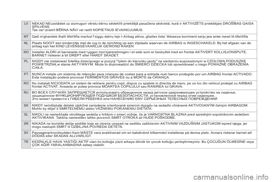 CITROEN DS4 2015  InstruktionsbÖcker (in Swedish) LVNEK AD NEuzstādiet uz aizmuguri vērstu bērnu sēdeklīti priekšējā pasažiera sēdvietā, kurā ir AKTIVIZĒTS priekšējais DROŠĪBAS GAISA 
S P I LV E N S .
Tas var izraisīt BĒRNA NĀVI v