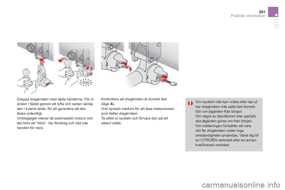 CITROEN DS4 2015 InstruktionsbÖcker (in Swedish) 301
DS4_sv_Chap10_info-pratiques_ed02-2015
Om nyckeln inte kan vridas eller tas ut
har dragkroken inte satts fast korrekt.
Gör om åtgärden från början.
Om något av låsvillkoren inte uppfylls CITROEN DS4 2015 InstruktionsbÖcker (in Swedish) 301
DS4_sv_Chap10_info-pratiques_ed02-2015
Om nyckeln inte kan vridas eller tas ut
har dragkroken inte satts fast korrekt.
Gör om åtgärden från början.
Om något av låsvillkoren inte uppfylls