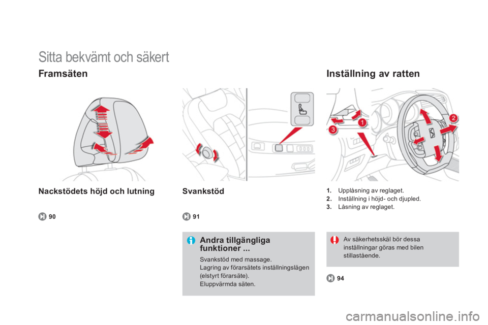 CITROEN DS4 2014  InstruktionsbÖcker (in Swedish)   Sitta bekvämt och säkert 
 
 
Nackstödets höjd och lutning 
 
 
 
 
Framsäten 
 
 
Andra tillgängliga 
funktioner ... 
  Svankstöd med massage. 
  Lagring av förarsätets inställningslägen