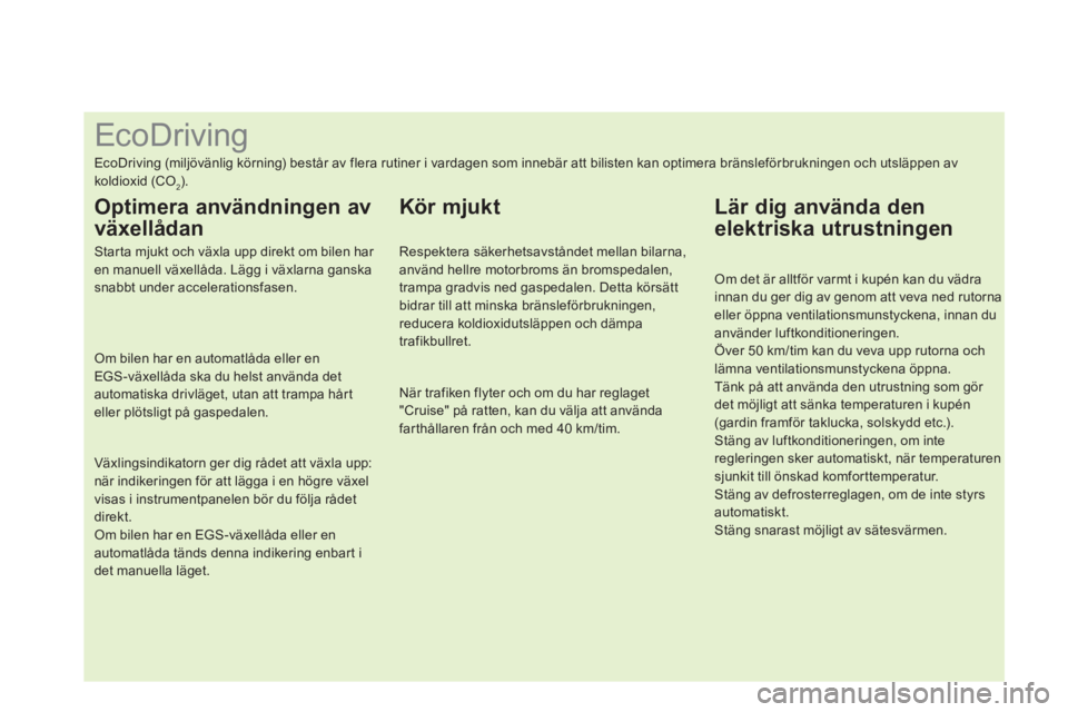 CITROEN DS4 2014  InstruktionsbÖcker (in Swedish)    
 
 
 
 
 
 
 
 
 
 
 
 
 
 
 
 
 
 
 
 
 
 
 
 
 
 
 
 
 
 
 
 
 
 
 
 
 
 
 
 
 
 
 
 
 
 
EcoDriving 
 
EcoDriving (miljövänlig körning) består av flera rutiner i vardagen som innebär att b