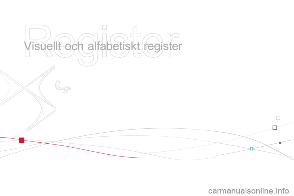 CITROEN DS4 2014  InstruktionsbÖcker (in Swedish)    
Register 
 
 
  Visuellt och alfabetiskt register   