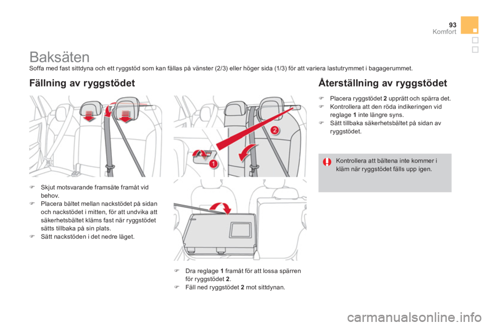 CITROEN DS4 2014  InstruktionsbÖcker (in Swedish) 93Komfor t
   
 
 
 
 
 
 
 
 
 
 
Baksäten  
Soffa med fast sittdyna och ett ryggstöd som kan fällas på vänster (2/3) eller höger sida (1/3) för att variera lastutrymmet i bagagerummet. 
   
 