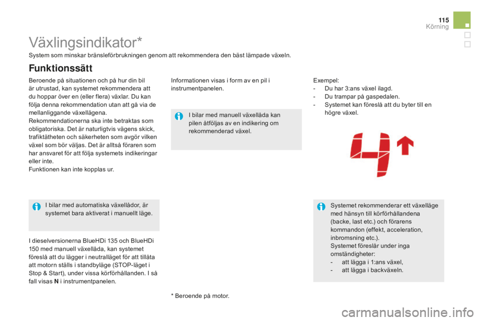 CITROEN DS5 2016 InstruktionsbÖcker (in Swedish) 11 5
DS5_sv_Chap04_conduite_ed02-2015
Växlingsindikator*
I bilar med manuell växellåda kan
pilen åtföljas av en indikering om
rekommenderad växel.Systemet rekommenderar ett växelläge
med hà CITROEN DS5 2016 InstruktionsbÖcker (in Swedish) 11 5
DS5_sv_Chap04_conduite_ed02-2015
Växlingsindikator*
I bilar med manuell växellåda kan
pilen åtföljas av en indikering om
rekommenderad växel.Systemet rekommenderar ett växelläge
med hÃ