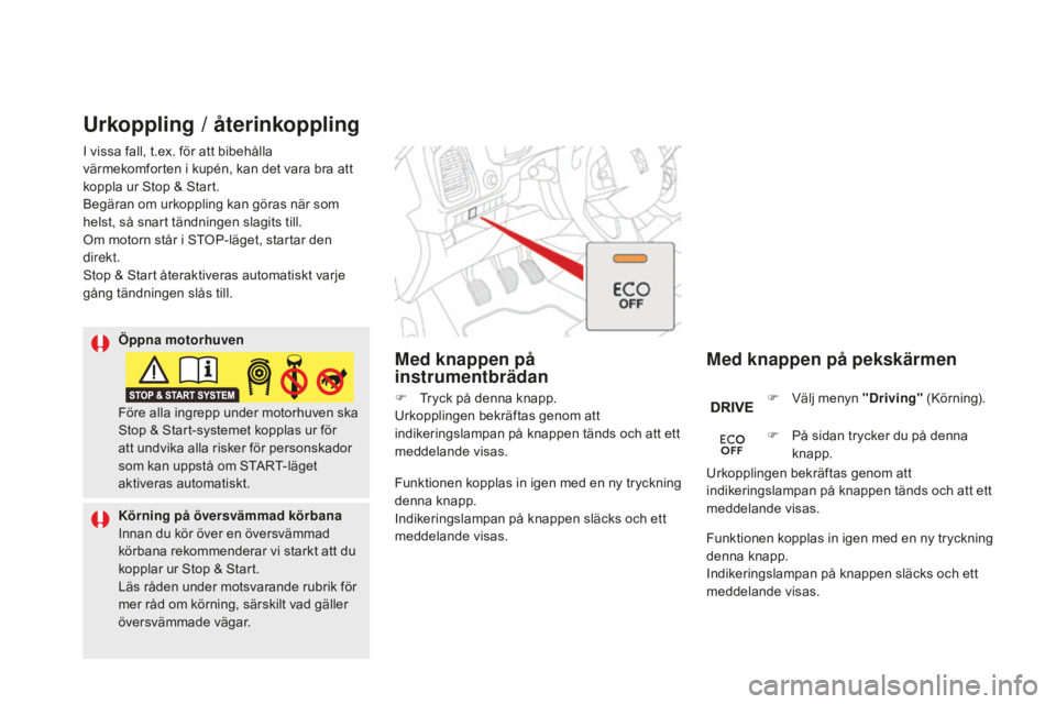 CITROEN DS5 2016 InstruktionsbÖcker (in Swedish) DS5_sv_Chap04_conduite_ed02-2015
Urkoppling / återinkoppling
Med knappen på pekskärmen
Med knappen på
instrumentbrädan
F Välj menyn "Driving" (Körning).
F
På s
idan trycker du på CITROEN DS5 2016 InstruktionsbÖcker (in Swedish) DS5_sv_Chap04_conduite_ed02-2015
Urkoppling / återinkoppling
Med knappen på pekskärmen
Med knappen på
instrumentbrädan
F Välj menyn "Driving" (Körning).
F
På s
idan trycker du på
