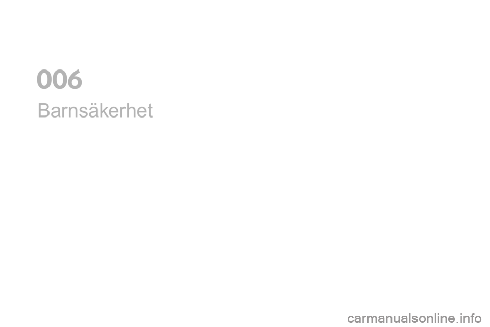 CITROEN DS5 2016 InstruktionsbÖcker (in Swedish) DS5_sv_Chap06_securite-enfants_ed02-2015
Barnsäkerhet
0 CITROEN DS5 2016 InstruktionsbÖcker (in Swedish) DS5_sv_Chap06_securite-enfants_ed02-2015
Barnsäkerhet
0