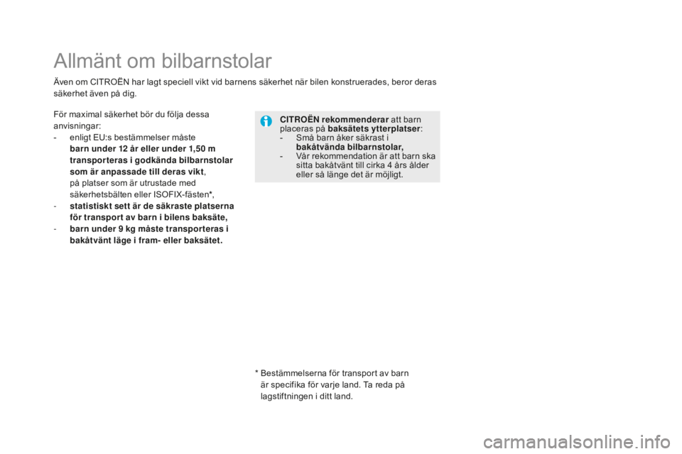 CITROEN DS5 2016 InstruktionsbÖcker (in Swedish) DS5_sv_Chap06_securite-enfants_ed02-2015
Allmänt om bilbarnstolar
För maximal säkerhet bör du följa dessa
anvisningar:
-
en
ligt EU:s bestämmelser måste
barn under 12
å
r eller under 1,50 CITROEN DS5 2016 InstruktionsbÖcker (in Swedish) DS5_sv_Chap06_securite-enfants_ed02-2015
Allmänt om bilbarnstolar
För maximal säkerhet bör du följa dessa
anvisningar:
-
en
ligt EU:s bestämmelser måste
barn under 12
å
r eller under 1,50