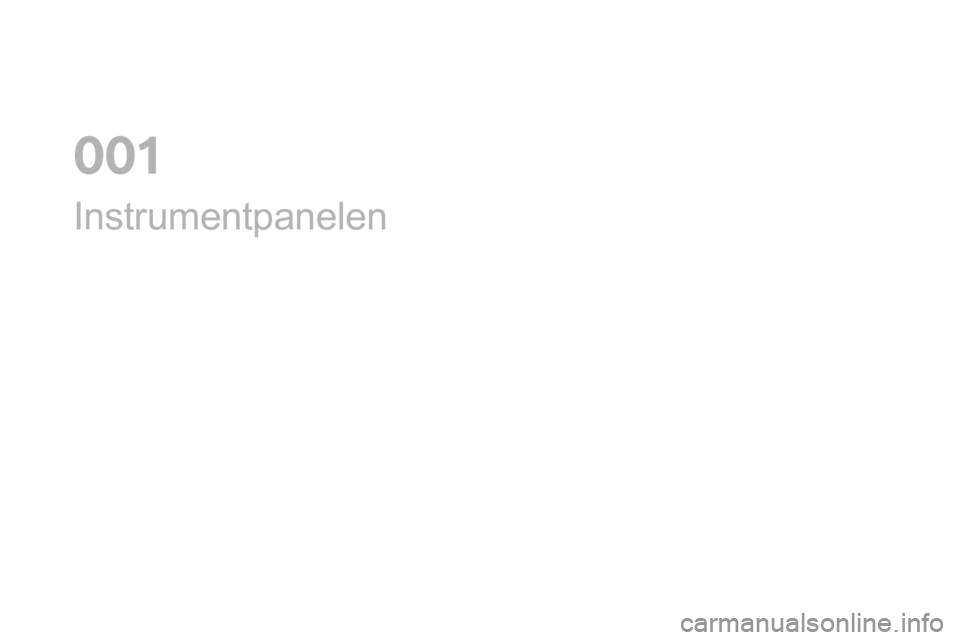 CITROEN DS5 2016 InstruktionsbÖcker (in Swedish) Instrumentpanelen
0 CITROEN DS5 2016 InstruktionsbÖcker (in Swedish) Instrumentpanelen
0