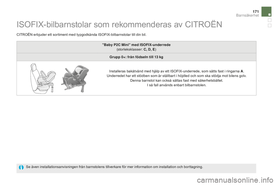 CITROEN DS5 2016 InstruktionsbÖcker (in Swedish) 171
DS5_sv_Chap06_securite-enfants_ed02-2015
ISOFIX-bilbarnstolar som rekommenderas av CITROËN
CITROËN erbjuder ett sortiment med typgodkända ISOFIX-bilbarnstolar till din bil.Se även installation CITROEN DS5 2016 InstruktionsbÖcker (in Swedish) 171
DS5_sv_Chap06_securite-enfants_ed02-2015
ISOFIX-bilbarnstolar som rekommenderas av CITROËN
CITROËN erbjuder ett sortiment med typgodkända ISOFIX-bilbarnstolar till din bil.Se även installation