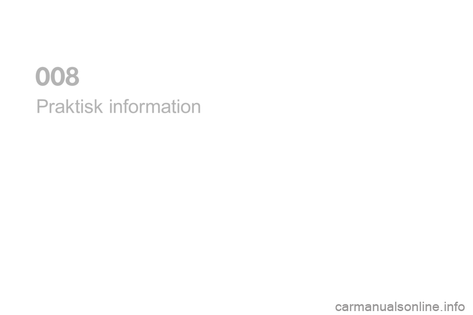 CITROEN DS5 2016 InstruktionsbÖcker (in Swedish) DS5_sv_Chap08_info-pratiques_ed02-2015
Praktisk information
0 CITROEN DS5 2016 InstruktionsbÖcker (in Swedish) DS5_sv_Chap08_info-pratiques_ed02-2015
Praktisk information
0