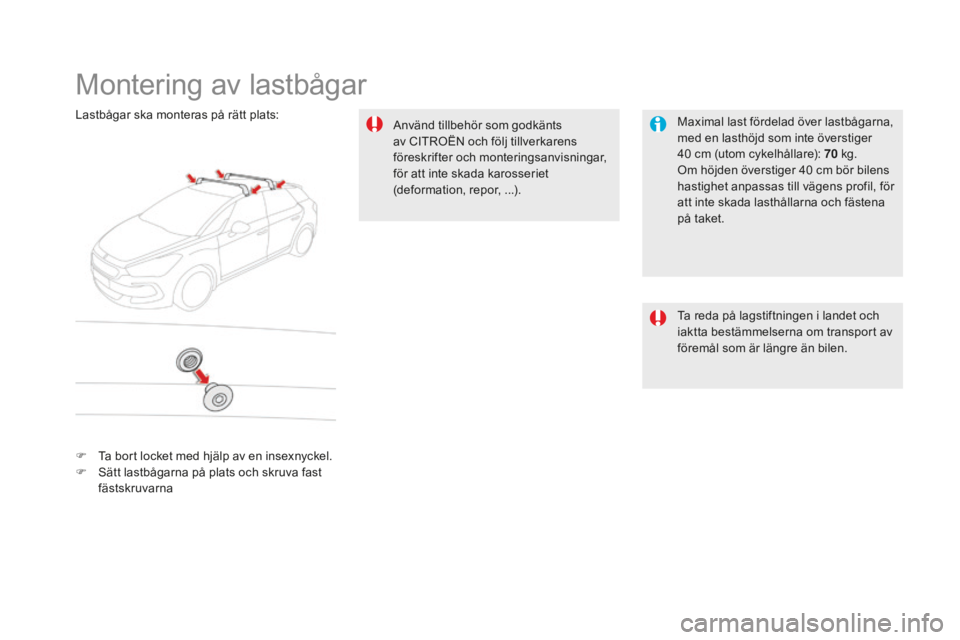 CITROEN DS5 2016 InstruktionsbÖcker (in Swedish) DS5_sv_Chap08_info-pratiques_ed02-2015
Montering av lastbågar
Maximal last fördelad över lastbågarna,
med en lasthöjd som inte överstiger
40
c
m (utom cykelhållare): 70
kg
.
Om höjden öv CITROEN DS5 2016 InstruktionsbÖcker (in Swedish) DS5_sv_Chap08_info-pratiques_ed02-2015
Montering av lastbågar
Maximal last fördelad över lastbågarna,
med en lasthöjd som inte överstiger
40
c
m (utom cykelhållare): 70
kg
.
Om höjden öv