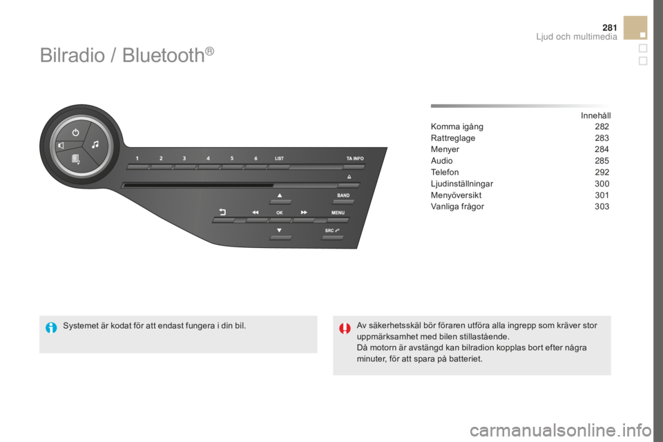 CITROEN DS5 2016  InstruktionsbÖcker (in Swedish) 281
DS5_sv_Chap11d_RD5_ed02-2015
Bilradio / Bluetooth®
Innehåll
Komma igång 28 2
Rattreglage
 28

3
Menyer
 28

4
Audio
 28

5
Telefon
 29

2
Ljudinställningar
 30

0
Menyöversikt
 30

1
Vanliga 