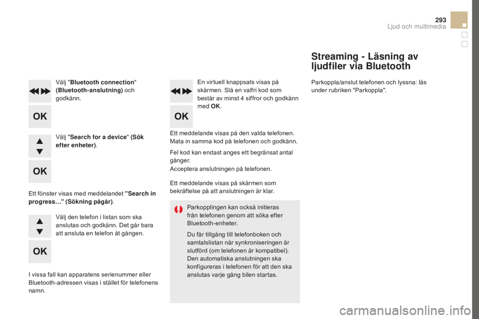 CITROEN DS5 2016 InstruktionsbÖcker (in Swedish) 293
DS5_sv_Chap11d_RD5_ed02-2015
Parkopplingen kan också initieras
från telefonen genom att söka efter
Bluetooth-enheter.
Du får tillgång till telefonboken och
samtalslistan när synkroniserin CITROEN DS5 2016 InstruktionsbÖcker (in Swedish) 293
DS5_sv_Chap11d_RD5_ed02-2015
Parkopplingen kan också initieras
från telefonen genom att söka efter
Bluetooth-enheter.
Du får tillgång till telefonboken och
samtalslistan när synkroniserin