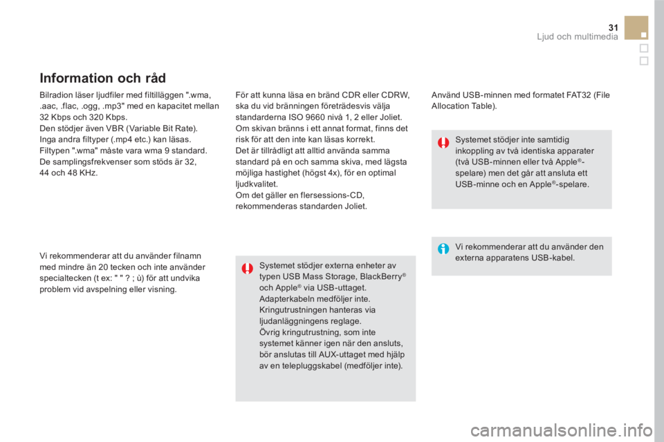 CITROEN DS5 2016 InstruktionsbÖcker (in Swedish) 31 Ljud och multimedia
Bilradion läser ljudfiler med filtilläggen ".wma,
.aac, .flac, .ogg, .mp3" med en kapacitet mellan
32 Kbps och 320 Kbps.
Den stödjer även VBR (Variable Bit Rate). CITROEN DS5 2016 InstruktionsbÖcker (in Swedish) 31 Ljud och multimedia
Bilradion läser ljudfiler med filtilläggen ".wma,
.aac, .flac, .ogg, .mp3" med en kapacitet mellan
32 Kbps och 320 Kbps.
Den stödjer även VBR (Variable Bit Rate).