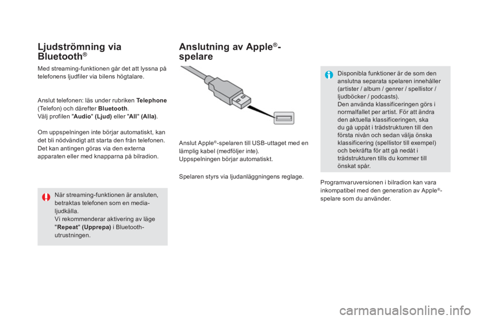 CITROEN DS5 2016 InstruktionsbÖcker (in Swedish)
Ljudströmning via
Bluetooth®
Med streaming-funktionen går det att lyssna på
telefonens ljudfiler via bilens högtalare.
Anslut telefonen: läs under rubriken Te l e p CITROEN DS5 2016 InstruktionsbÖcker (in Swedish)
Ljudströmning via
Bluetooth®
Med streaming-funktionen går det att lyssna på
telefonens ljudfiler via bilens högtalare.
Anslut telefonen: läs under rubriken Te l e p