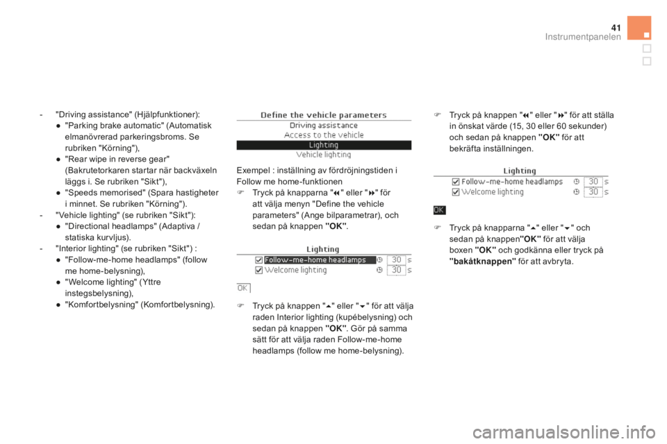 CITROEN DS5 2016  InstruktionsbÖcker (in Swedish) 41
- "Driving assistance" (Hjälpfunktioner):
● "Parking brake automatic" (Automatisk 
elmanövrerad parkeringsbroms. Se 
rubriken "Körning"),
●
 "R

ear wipe in rever