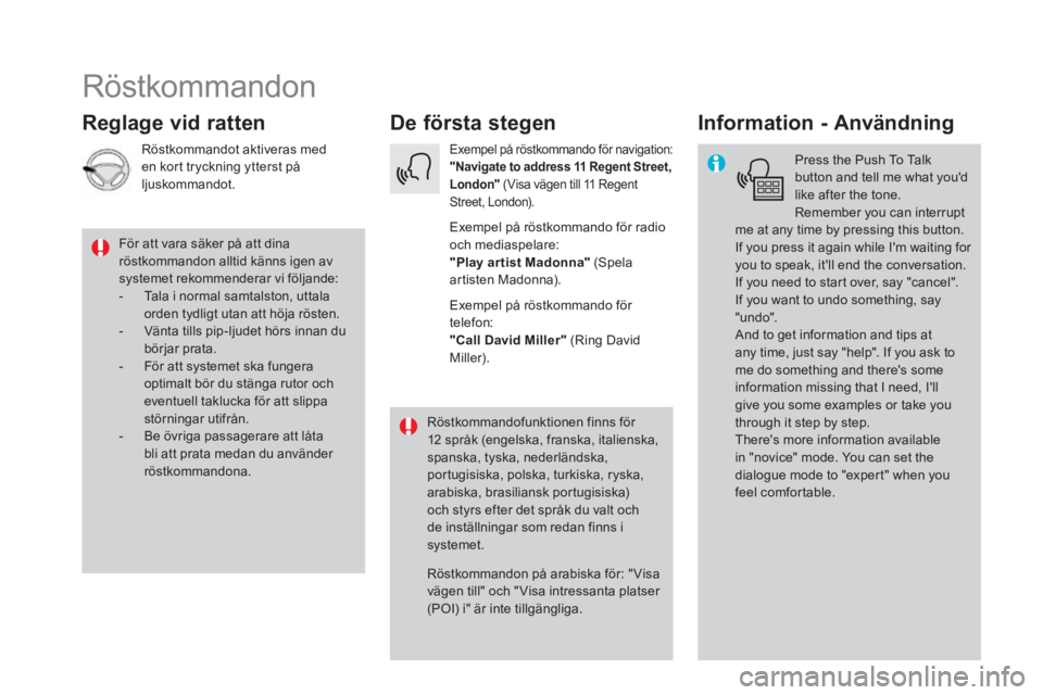 CITROEN DS5 2016 InstruktionsbÖcker (in Swedish) Röstkommandon
De första stegen Reglage vid ratten Information - Användning
Press the Push To Talk button and tell me what you'd like after the tone.Remember you can interru CITROEN DS5 2016 InstruktionsbÖcker (in Swedish) Röstkommandon
De första stegen Reglage vid ratten Information - Användning
Press the Push To Talk button and tell me what you'd like after the tone.Remember you can interru