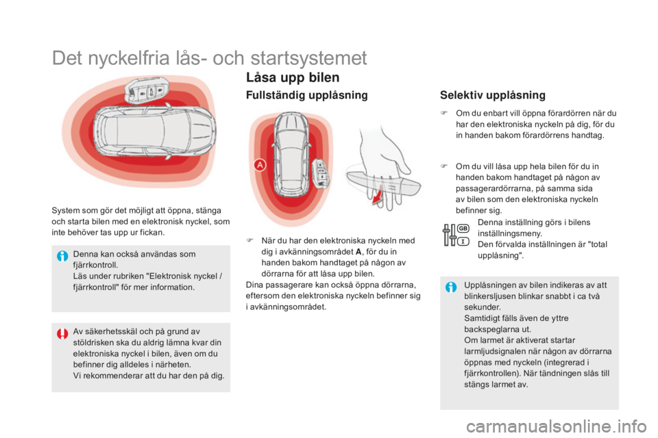CITROEN DS5 2016 InstruktionsbÖcker (in Swedish) DS5_sv_Chap02_ouvertures_ed02-2015
LÃ¥sa upp bilen
Det nyckelfria lås- och startsystemet
System som gör det möjligt att öppna, stänga
och starta bilen med en elektronisk nyckel, som
inte behöv CITROEN DS5 2016 InstruktionsbÖcker (in Swedish) DS5_sv_Chap02_ouvertures_ed02-2015
LÃ¥sa upp bilen
Det nyckelfria lås- och startsystemet
System som gör det möjligt att öppna, stänga
och starta bilen med en elektronisk nyckel, som
inte behöv