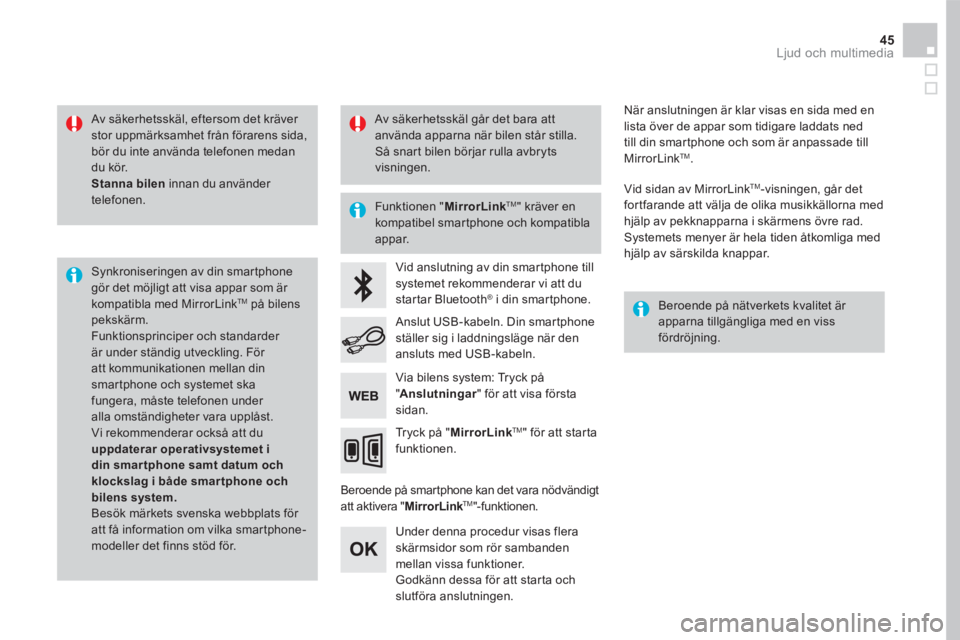 CITROEN DS5 2016 InstruktionsbÖcker (in Swedish) 45 Ljud och multimedia
Av säkerhetsskäl, eftersom det kräver stor uppmärksamhet från förarens sida, bör du inte använda telefonen medan du kör. Stanna bilen innan du använder telefonen. CITROEN DS5 2016 InstruktionsbÖcker (in Swedish) 45 Ljud och multimedia
Av säkerhetsskäl, eftersom det kräver stor uppmärksamhet från förarens sida, bör du inte använda telefonen medan du kör. Stanna bilen innan du använder telefonen.