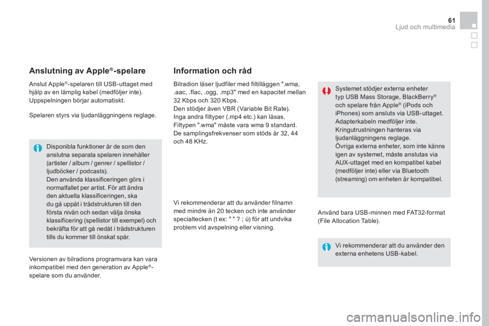 CITROEN DS5 2016 InstruktionsbÖcker (in Swedish) 61 Ljud och multimedia
Anslutning av Apple ®Anslutning av Apple ®Anslutning av Apple -spelare
Anslut Apple ® -spelaren till USB-uttaget med hjälp av en lämplig kabel (medföljer inte). Up CITROEN DS5 2016 InstruktionsbÖcker (in Swedish) 61 Ljud och multimedia
Anslutning av Apple ®Anslutning av Apple ®Anslutning av Apple -spelare
Anslut Apple ® -spelaren till USB-uttaget med hjälp av en lämplig kabel (medföljer inte). Up