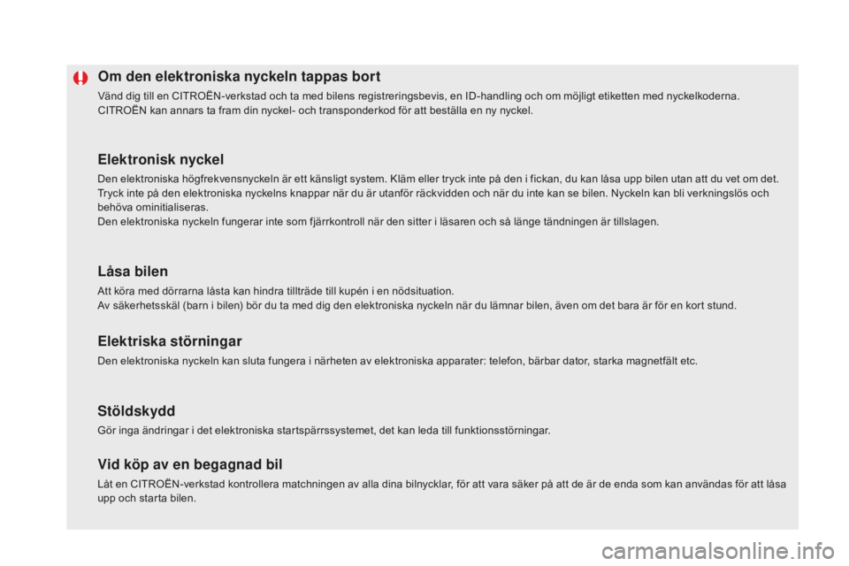 CITROEN DS5 2016 InstruktionsbÖcker (in Swedish) DS5_sv_Chap02_ouvertures_ed02-2015
om den elektroniska nyckeln tappas bort
Vänd dig till en CITROËN-verkstad och ta med bilens registreringsbevis, en ID-handling och om möjligt etiketten med nyckel CITROEN DS5 2016 InstruktionsbÖcker (in Swedish) DS5_sv_Chap02_ouvertures_ed02-2015
om den elektroniska nyckeln tappas bort
Vänd dig till en CITROËN-verkstad och ta med bilens registreringsbevis, en ID-handling och om möjligt etiketten med nyckel