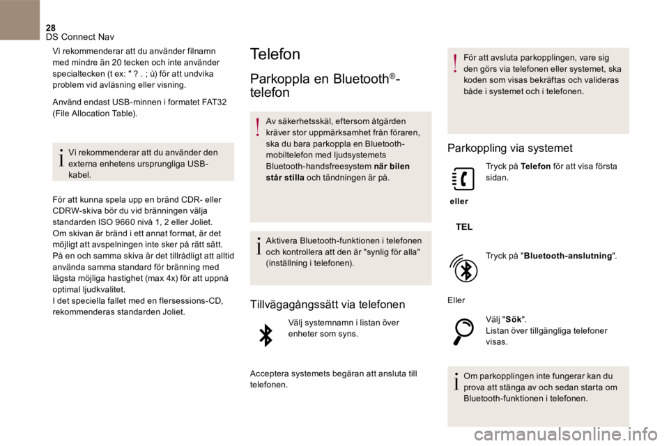 CITROEN DS5 2016 InstruktionsbÖcker (in Swedish) 28 DS Connect Nav
Vi rekommenderar att du använder filnamn med mindre än 20 tecken och inte använder specialtecken (t ex: " ? . ; ù) för att undvika problem vid avläsning eller visning.
Anvà CITROEN DS5 2016 InstruktionsbÖcker (in Swedish) 28 DS Connect Nav
Vi rekommenderar att du använder filnamn med mindre än 20 tecken och inte använder specialtecken (t ex: " ? . ; ù) för att undvika problem vid avläsning eller visning.
AnvÃ