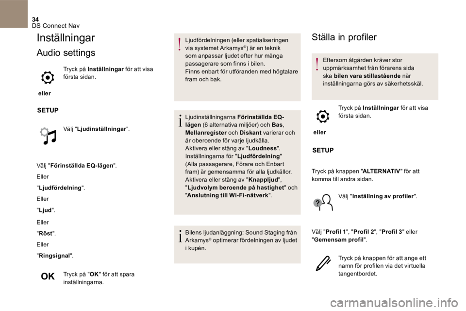 CITROEN DS5 2016 InstruktionsbÖcker (in Swedish) 34 DS Connect Nav
Inställningar
Audio settings
eller
Tryck på Inställningar för att visa Inställningar för att visa Inställningarförsta sidan.
Välj " Ljudinställning CITROEN DS5 2016 InstruktionsbÖcker (in Swedish) 34 DS Connect Nav
Inställningar
Audio settings
eller
Tryck på Inställningar för att visa Inställningar för att visa Inställningarförsta sidan.
Välj " Ljudinställning