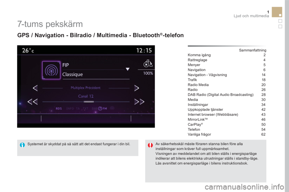 CITROEN DS5 2016 InstruktionsbÖcker (in Swedish) 1 Ljud och multimedia
7- t u m s p e k s k ä r m
GPS / Navigation - Bilradio / Multimedia - Bluetooth ®
-telefon
Sammanfattning
Komma igång 2
Rattreglage 4
Menyer 5
CITROEN DS5 2016 InstruktionsbÖcker (in Swedish) 1 Ljud och multimedia
7- t u m s p e k s k ä r m
GPS / Navigation - Bilradio / Multimedia - Bluetooth ®
-telefon
Sammanfattning
Komma igång 2
Rattreglage 4
Menyer 5