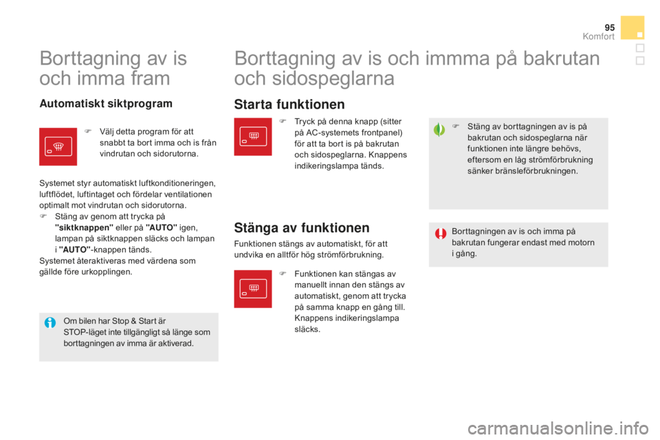 CITROEN DS5 2016 InstruktionsbÖcker (in Swedish) 95
DS5_sv_Chap03_confort_ed02-2015
F Stäng av borttagningen av is på
bakrutan och sidospeglarna när
funktionen inte längre behövs,
eftersom en låg strömförbrukning
sänker bränsleförbruk CITROEN DS5 2016 InstruktionsbÖcker (in Swedish) 95
DS5_sv_Chap03_confort_ed02-2015
F Stäng av borttagningen av is på
bakrutan och sidospeglarna när
funktionen inte längre behövs,
eftersom en låg strömförbrukning
sänker bränsleförbruk