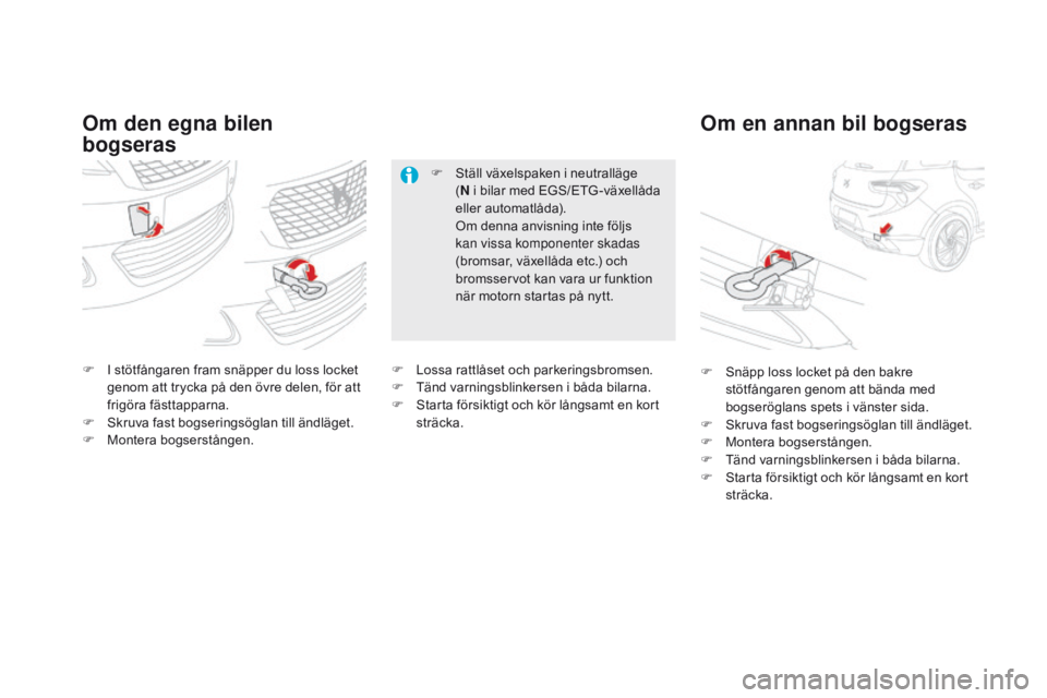 CITROEN DS5 2015 InstruktionsbÖcker (in Swedish) DS5_sv_Chap08_info-pratiques_ed01-2015
om den egna bilen
bogserasom en annan bil bogseras
F I stötfångaren fram snäpper du loss locket
genom att trycka på den övre delen, för att
frigöra fä CITROEN DS5 2015 InstruktionsbÖcker (in Swedish) DS5_sv_Chap08_info-pratiques_ed01-2015
om den egna bilen
bogserasom en annan bil bogseras
F I stötfångaren fram snäpper du loss locket
genom att trycka på den övre delen, för att
frigöra fä