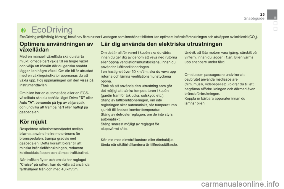 CITROEN DS5 2013 InstruktionsbÖcker (in Swedish) 25
Snabbguide
EcoDriving
EcoDriving (miljövänlig körning) består av flera rutiner i vardagen som in CITROEN DS5 2013 InstruktionsbÖcker (in Swedish) 25
Snabbguide
EcoDriving
EcoDriving (miljövänlig körning) består av flera rutiner i vardagen som in
