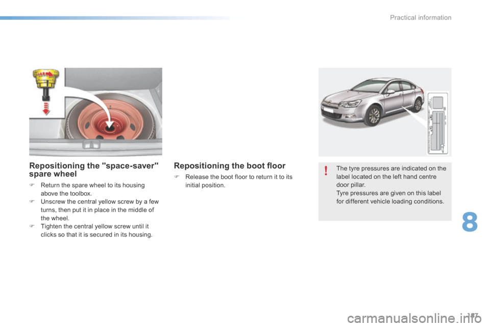 Citroen C5 RHD 2016 (RD/TD) / 2.G Owners Guide 187
The tyre pressures are indicated on the
label located on the left hand centre
door pillar.
Tyre pressures are given on this label
for different vehicle loading conditions.Repositioning the "spa Citroen C5 RHD 2016 (RD/TD) / 2.G Owners Guide 187
The tyre pressures are indicated on the
label located on the left hand centre
door pillar.
Tyre pressures are given on this label
for different vehicle loading conditions.Repositioning the "spa