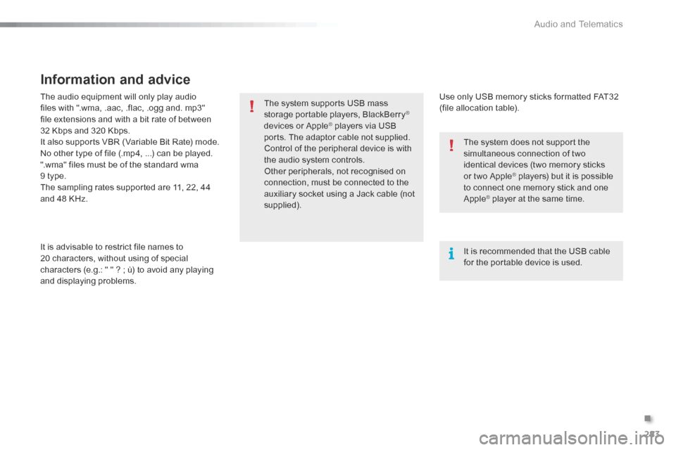 Citroen C5 RHD 2016 (RD/TD) / 2.G Owners Manual 283
The audio equipment will only play audio
files with ".wma, .aac, .flac, .ogg and. mp3"
file extensions and with a bit rate of between
32 Kbps and 320 Kbps.
It also supports VBR (Variable Bit Ra Citroen C5 RHD 2016 (RD/TD) / 2.G Owners Manual 283
The audio equipment will only play audio
files with ".wma, .aac, .flac, .ogg and. mp3"
file extensions and with a bit rate of between
32 Kbps and 320 Kbps.
It also supports VBR (Variable Bit Ra