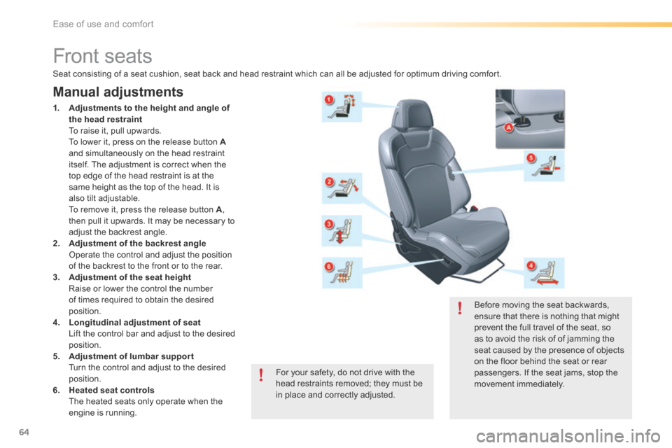 Citroen C5 RHD 2016 (RD/TD) / 2.G Owners Manual 64
Front seats
Manual adjustments
1.  Adjustments to the height and angle of 
the head restraint 
  To raise it, pull upwards. 
  To lower it, press on the release button A 
and simultaneously on the 