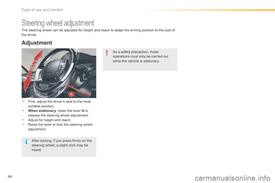 Citroen C5 RHD 2016 (RD/TD) / 2.G Owners Manual 68
Steering wheel adjustment
F First, adjust the drivers seat to the most
suitable position.
F When stationary , lower the lever A to
release the steering wheel adjustment.
F Adjust for height an Citroen C5 RHD 2016 (RD/TD) / 2.G Owners Manual 68
Steering wheel adjustment
F First, adjust the drivers seat to the most
suitable position.
F When stationary , lower the lever A to
release the steering wheel adjustment.
F Adjust for height an