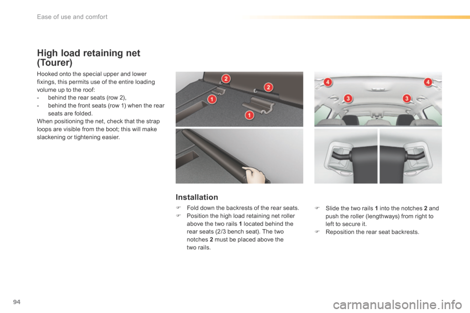 Citroen C5 RHD 2016 (RD/TD) / 2.G Owners Manual 94
High load retaining net
(Tourer)
Hooked onto the special upper and lower
fixings, this permits use of the entire loading
volume up to the roof:
- behind the rear seats (row 2),
- behind the fro Citroen C5 RHD 2016 (RD/TD) / 2.G Owners Manual 94
High load retaining net
(Tourer)
Hooked onto the special upper and lower
fixings, this permits use of the entire loading
volume up to the roof:
- behind the rear seats (row 2),
- behind the fro