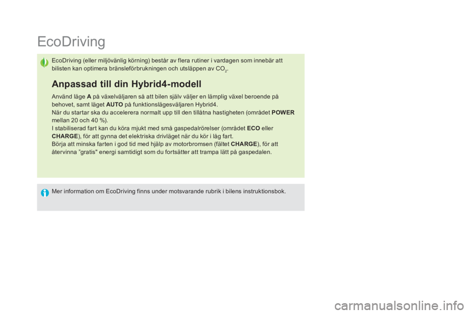 CITROEN DS5 HYBRID 2016 InstruktionsbÖcker (in Swedish)
EcoDriving
EcoDriving (eller miljövänlig körning) består av flera rutiner i vardagen som innebär att
bilisten kan optimera bränslef CITROEN DS5 HYBRID 2016 InstruktionsbÖcker (in Swedish)
EcoDriving
EcoDriving (eller miljövänlig körning) består av flera rutiner i vardagen som innebär att
bilisten kan optimera bränslef