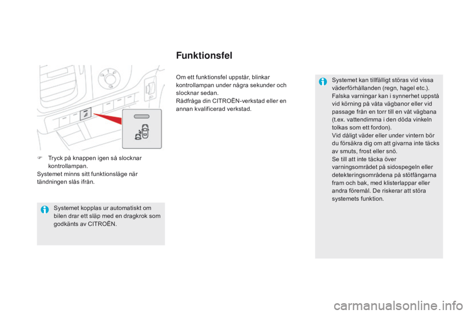 CITROEN DS5 HYBRID 2015 InstruktionsbÖcker (in Swedish) DS5_sv_Chap04_conduite_ed01-2015
F Tryck på knappen igen så slocknar kontrollampan.
Systemet minns sitt funktionsläge när
tändningen slås ifrån. Om ett funktionsfel uppstår, blinkar
kontroll CITROEN DS5 HYBRID 2015 InstruktionsbÖcker (in Swedish) DS5_sv_Chap04_conduite_ed01-2015
F Tryck på knappen igen så slocknar kontrollampan.
Systemet minns sitt funktionsläge när
tändningen slås ifrån. Om ett funktionsfel uppstår, blinkar
kontroll