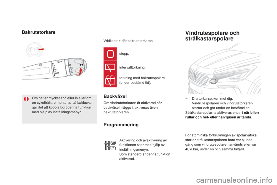 CITROEN DS5 HYBRID 2015 InstruktionsbÖcker (in Swedish) DS5_sv_Chap05_visibilite_ed01-2015
Bakrutetorkare
Om det är mycket snö eller is eller om
en cykelhållare monteras på bakluckan,
går det att koppla bort denna funktion
med hjälp av inställnin CITROEN DS5 HYBRID 2015 InstruktionsbÖcker (in Swedish) DS5_sv_Chap05_visibilite_ed01-2015
Bakrutetorkare
Om det är mycket snö eller is eller om
en cykelhållare monteras på bakluckan,
går det att koppla bort denna funktion
med hjälp av inställnin