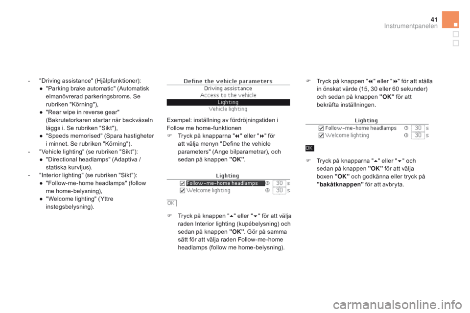 CITROEN DS5 HYBRID 2015 InstruktionsbÖcker (in Swedish) 41
DS5_sv_Chap01_controle-de-marche_ed01-2015
- "Driving assistance" (Hjälpfunktioner):● " Parking brake automatic" (Automatisk
elmanövrerad parkeringsbroms. Se
rubriken "K CITROEN DS5 HYBRID 2015 InstruktionsbÖcker (in Swedish) 41
DS5_sv_Chap01_controle-de-marche_ed01-2015
- "Driving assistance" (Hjälpfunktioner):● " Parking brake automatic" (Automatisk
elmanövrerad parkeringsbroms. Se
rubriken "K
