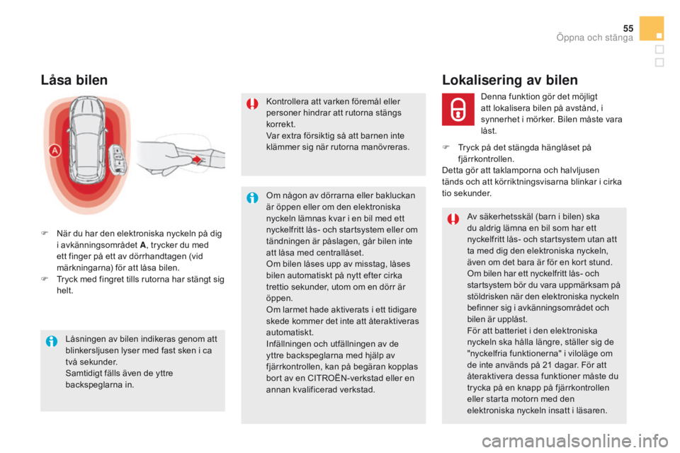 CITROEN DS5 HYBRID 2015  InstruktionsbÖcker (in Swedish) 55
DS5_sv_Chap02_ouvertures_ed01-2015
Låsa bilen
F När du har den elektroniska nyckeln på dig i avkänningsområdet  A, trycker du med 
ett finger på ett av dörrhandtagen (vid 
märkningarna) fö