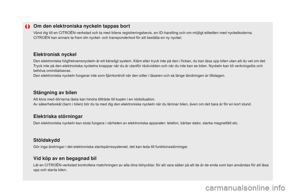 CITROEN DS5 HYBRID 2015  InstruktionsbÖcker (in Swedish) DS5_sv_Chap02_ouvertures_ed01-2015
om den elektroniska nyckeln tappas bort
Vänd dig till en CITROËN-verkstad och ta med bilens registreringsbevis, en ID-handling och om möjligt etiketten med nyckel