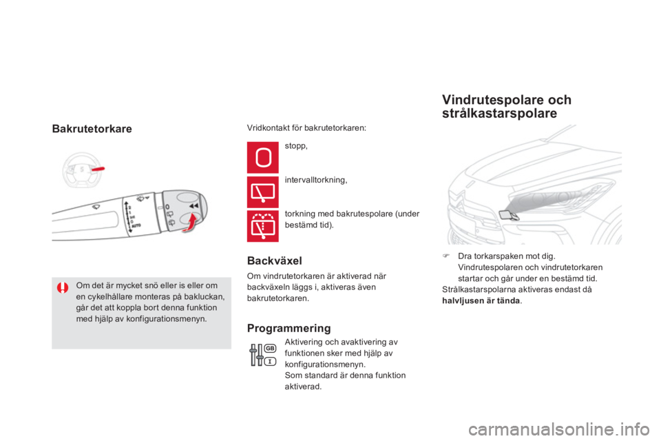 CITROEN DS5 HYBRID 2013  InstruktionsbÖcker (in Swedish) Bakrutetorkare
Om det är mycket snö eller is eller om en cykelhållare monteras på bakluckan, går det att koppla bor t denna funktion med hjälp av konfigurationsmenyn. stopp,
intervalltorkning, 
