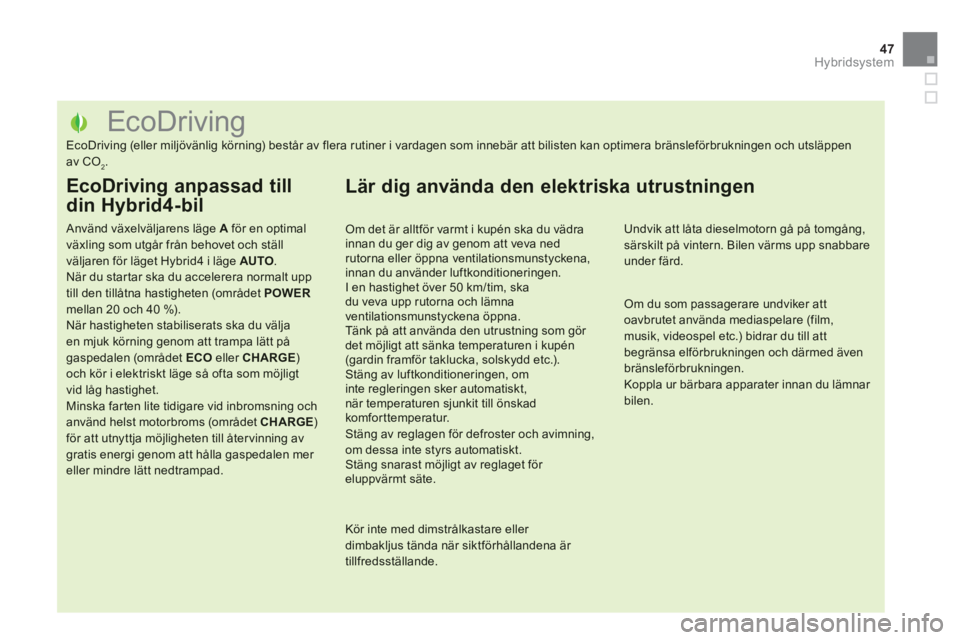 CITROEN DS5 HYBRID 2013  InstruktionsbÖcker (in Swedish) 47Hybridsystem
   
 
 
 
 
 
 
 
 
 
 
 
 
 
 
 
 
 
 
 
 
 
 
 
 
 
 
 
 
 
 
 
 
 
 
 
 
 
 
 
 
EcoDriving 
EcoDriving (eller miljövänlig körning) består av flera rutiner i vardagen som innebä