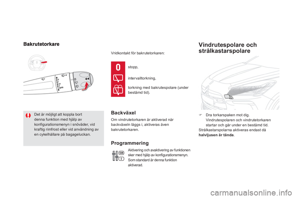 CITROEN DS5 HYBRID 2012  InstruktionsbÖcker (in Swedish)  Det är möjligt att koppla bortdenna funktion med hjälp avkonfigurationsmenyn i snöväder, vidkraftig rimfrost eller vid användning av en cykelhållare på bagageluckan. sto
pp,
intervalltorkning