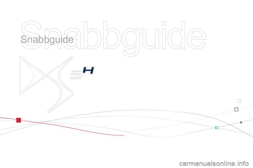 CITROEN DS5 HYBRID 2012 InstruktionsbÖcker (in Swedish) Snabbguide
Snabbguide
CITROEN DS5 HYBRID 2012 InstruktionsbÖcker (in Swedish) Snabbguide
Snabbguide