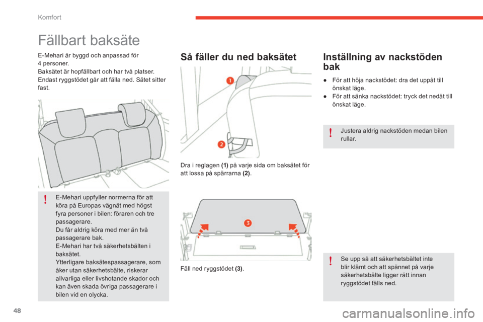 CITROEN E-MEHARI 2016 InstruktionsbÖcker (in Swedish) 48
e-mehari_sv_Chap03_confort_ed02-2016
Fällbart baksäte
E-Mehari uppfyller normerna för att
köra på Europas vägnät med högst
fyra personer i bilen: föraren och tre
passagerare.
Du får al CITROEN E-MEHARI 2016 InstruktionsbÖcker (in Swedish) 48
e-mehari_sv_Chap03_confort_ed02-2016
Fällbart baksäte
E-Mehari uppfyller normerna för att
köra på Europas vägnät med högst
fyra personer i bilen: föraren och tre
passagerare.
Du får al